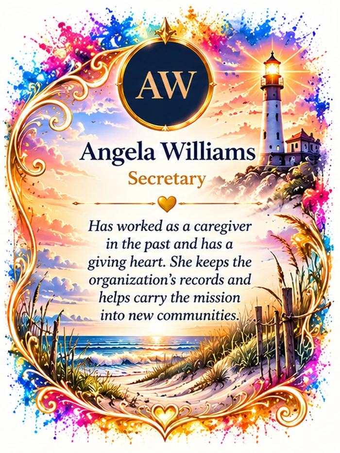Angela Williams, Secretary. Has worked as a caregiver in the past and has a giving heart. She keeps the organization's records and helps carry the mission into new communities.